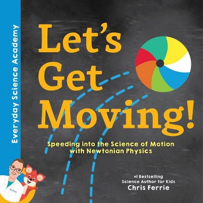 Let's Get Moving! - (Everyday Science Academy) by  Chris Ferrie (Hardcover)