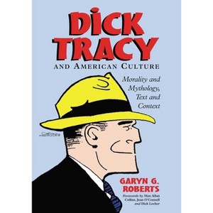 Dick Tracy and American Culture - (Morality and Mythology, Text and Context) by  Garyn G Roberts (Paperback) - 1 of 1