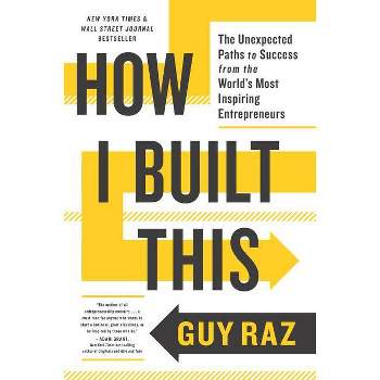 How I Built This - by Guy Raz (Paperback)