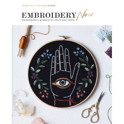 Embroidery Now - by  Jennifer Cardenas Riggs (Paperback)