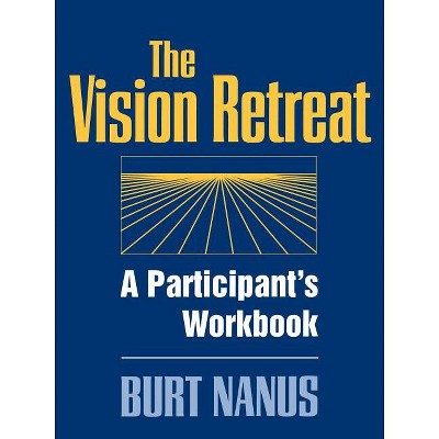 The Vision Retreat Set, a Participant's Workbook - (Jossey-Bass Leadership) by  Burt Nanus (Paperback)