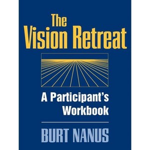 The Vision Retreat Set, a Participant's Workbook - (Jossey-Bass Leadership) by  Burt Nanus (Paperback) - 1 of 1