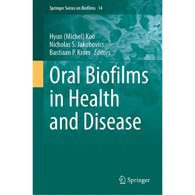 Oral Biofilms in Health and Disease - (Springer Biofilms) by  Koo & Nicholas S Jakubovics & Bastiaan P Krom (Hardcover)