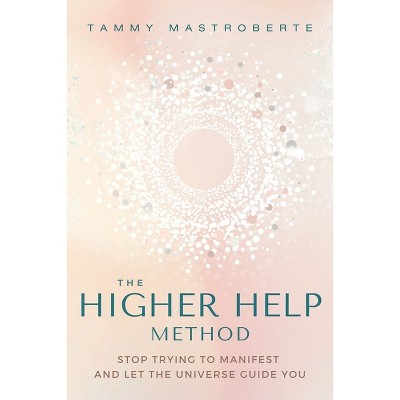 The Higher Help Method - by  Tammy Mastroberte (Paperback)