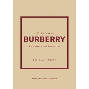 Little Book of Burberry - (Little Books of Fashion) by  Darla-Jane Gilroy (Hardcover) - 1 of 1
