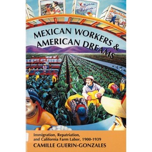 Mexican Workers and the American Dream - (Class & Culture) by  Camille Guerin-Gonzales (Paperback) - 1 of 1