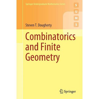 Combinatorics and Finite Geometry - (Springer Undergraduate Mathematics) by  Steven T Dougherty (Paperback)