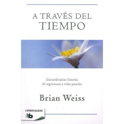 A Través del Tiempo / Through Time Into Healing - by  Brian Weiss (Paperback)