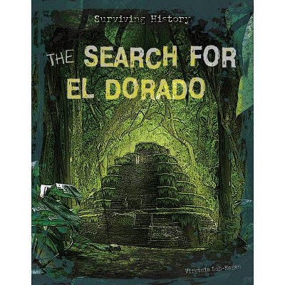 The Search for El Dorado - (Surviving History) by  Virginia Loh-Hagan (Paperback)