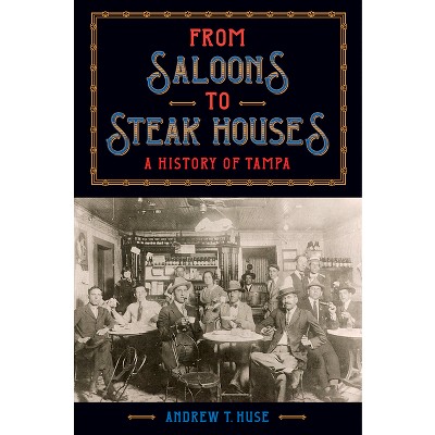 From Saloons to Steak Houses - by  Andrew T Huse (Paperback)