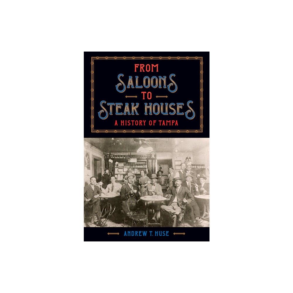 From Saloons to Steak Houses - by Andrew T Huse (Paperback)