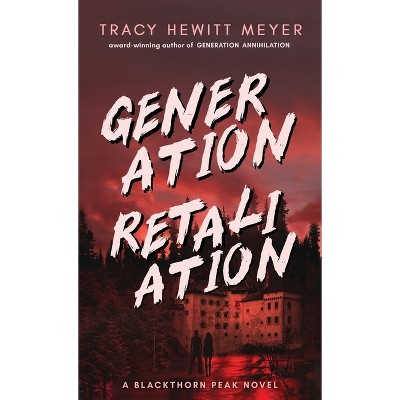 Generation Retaliation - (Blackthorn Peak) by  Tracy Hewitt Meyer (Hardcover)