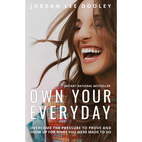 Own Your Everyday : Overcome the Pressure to Prove and Show Up for What You Were Made to Do - by Jordan Lee Dooley (Hardcover) - image 1 of 1