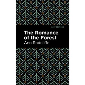 The Romance of the Forest - (Mint Editions (Horrific, Paranormal, Supernatural and Gothic Tales)) by  Ann Radcliffe (Paperback) - 1 of 1