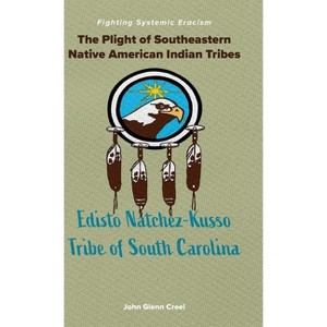The Plight of Southeastern Native American Indian Tribes - by  John Glenn Creel Creel (Hardcover) - 1 of 1