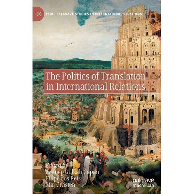 The Politics of Translation in International Relations - (Palgrave Studies in International Relations) (Hardcover)