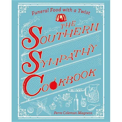 The Southern Sympathy Cookbook - by  Perre Coleman Magness (Paperback)