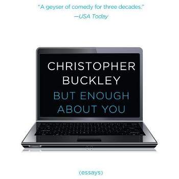 But Enough about You - by  Christopher Buckley (Paperback)