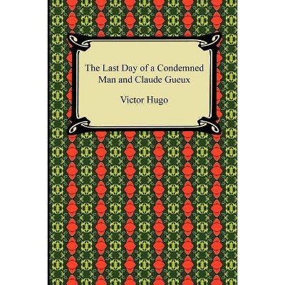 The Last Day of a Condemned Man and Claude Gueux - by  Victor Hugo (Paperback)