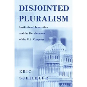 Disjointed Pluralism - (Princeton Studies in American Politics) by  Eric Schickler (Paperback) - 1 of 1