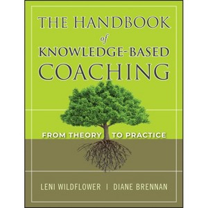 The Handbook of Knowledge-Based Coaching - by  Leni Wildflower & Diane Brennan (Hardcover) - 1 of 1