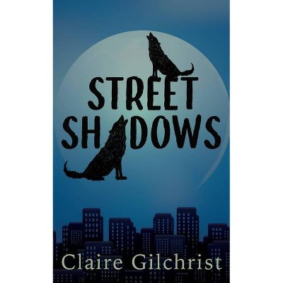 Street Shadows - (Song Dog Adventure) by  Claire Gilchrist (Paperback)