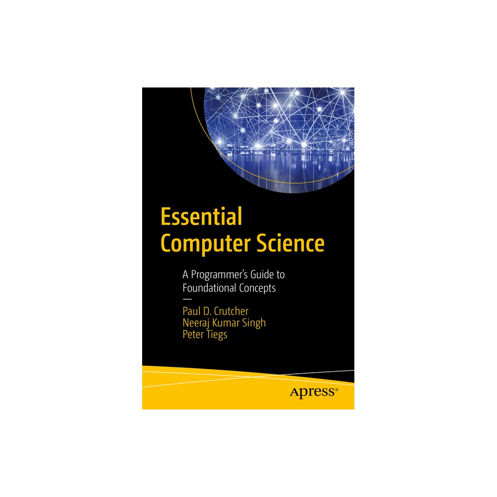 Essential Computer Science - by Paul D Crutcher & Neeraj Kumar Singh & Peter Tiegs (Paperback)