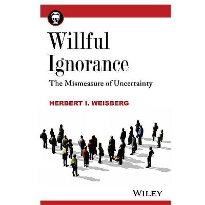 Willful Ignorance - by  Herbert I Weisberg (Paperback)