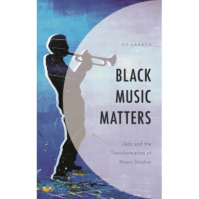 Black Music Matters - by  Ed Sarath (Paperback)