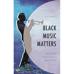 Black Music Matters - by  Ed Sarath (Paperback) - 1 of 1