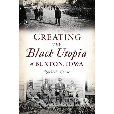 Creating the Black Utopia of Buxton, Iowa - (American Heritage) by  Rachelle Chase (Paperback)