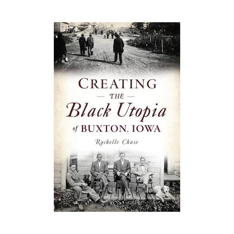 Creating the Black Utopia of Buxton, Iowa - (American Heritage) by  Rachelle Chase (Paperback), 1 of 2