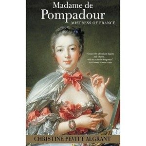 Madame de Pompadour - by  Christine Pevitt Algrant (Paperback) - 1 of 1