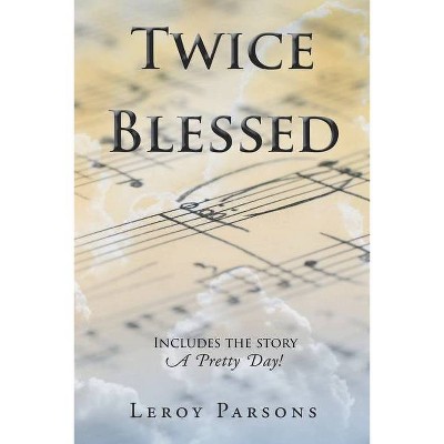 Twice Blessed - by  Leroy Parsons (Paperback)