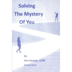 Solving the Mystery of You - by  Ann Sawyer & Susan Kurz (Paperback) - 1 of 1