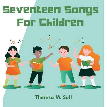Seventeen Songs For Children - by Theresa M Sull