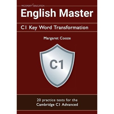 English Master C1 Key Word Transformation (20 practice tests for the Cambridge Advanced) - by  Margaret Cooze (Paperback)