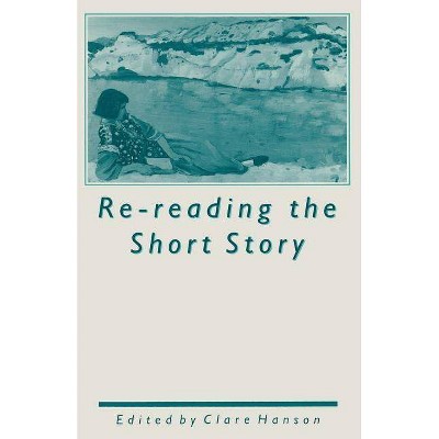 Re-Reading the Short Story - by  Clare Hanson (Paperback)