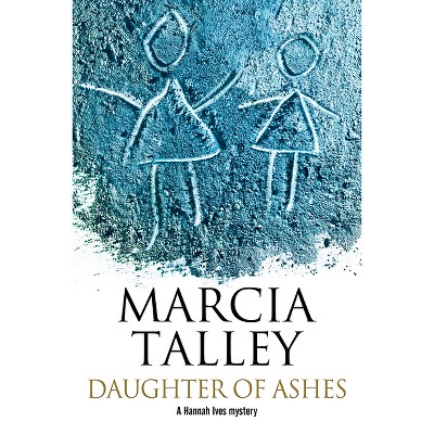 Daughter of Ashes - (Hannah Ives Mystery) by  Marcia Talley (Hardcover)
