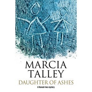 Daughter of Ashes - (Hannah Ives Mystery) by  Marcia Talley (Hardcover) - 1 of 1