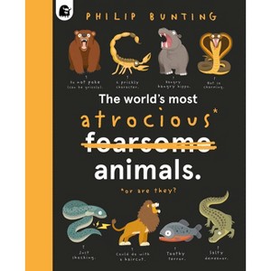 The World's Most Atrocious Animals - (Quirky Creatures) by  Philip Bunting (Hardcover) - 1 of 1