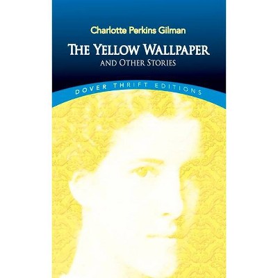 The Yellow Wallpaper and Other Stories - (Dover Thrift Editions) by  Charlotte Perkins Gilman (Paperback)