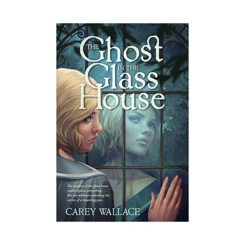 Ghost in the Glass House - by  Carey Wallace (Paperback), 1 of 2