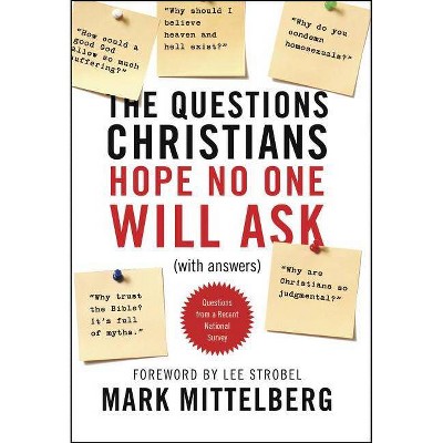 The Questions Christians Hope No One Will Ask - by  Mark Mittelberg (Paperback)