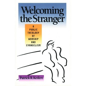 Welcoming the Stranger - by  Patrick R Keifert (Paperback) - 1 of 1