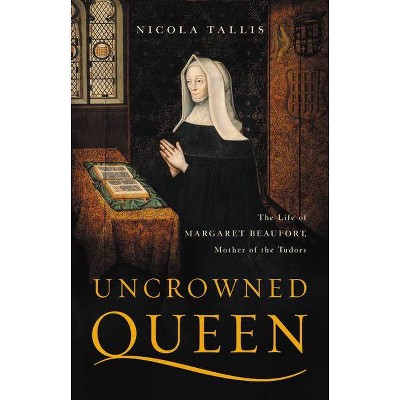 Uncrowned Queen - by  Nicola Tallis (Hardcover)