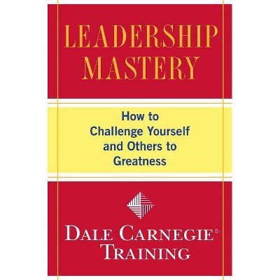 Leadership Mastery - (Dale Carnegie Training) by  Dale Carnegie Training (Paperback)