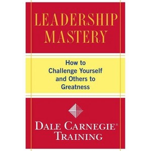 Leadership Mastery - (Dale Carnegie Books) by  Dale Carnegie Training (Paperback) - 1 of 1