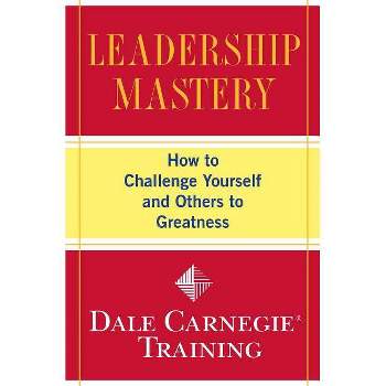 Leadership Mastery - (Dale Carnegie Books) by  Dale Carnegie Training (Paperback)