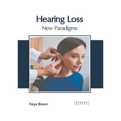 Hearing Loss: New Paradigms - by  Freya Brown (Hardcover)